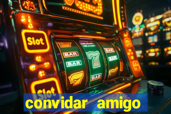 convidar amigo estrela bet